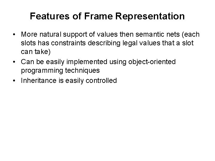 Features of Frame Representation • More natural support of values then semantic nets (each