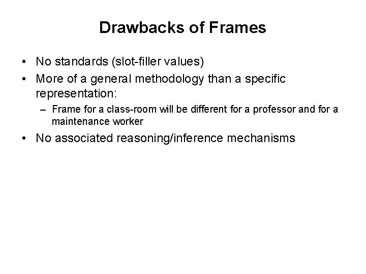 Drawbacks of Frames • No standards (slot-filler values) • More of a general methodology