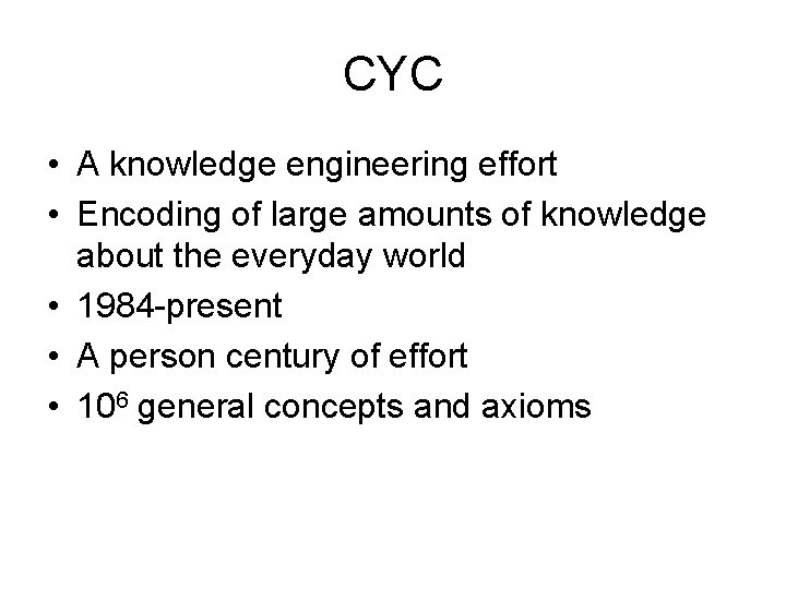 CYC • A knowledge engineering effort • Encoding of large amounts of knowledge about