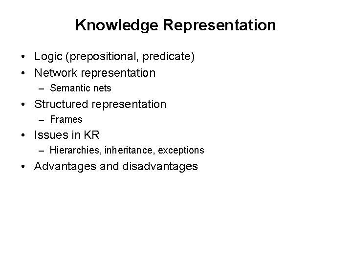 Knowledge Representation • Logic (prepositional, predicate) • Network representation – Semantic nets • Structured