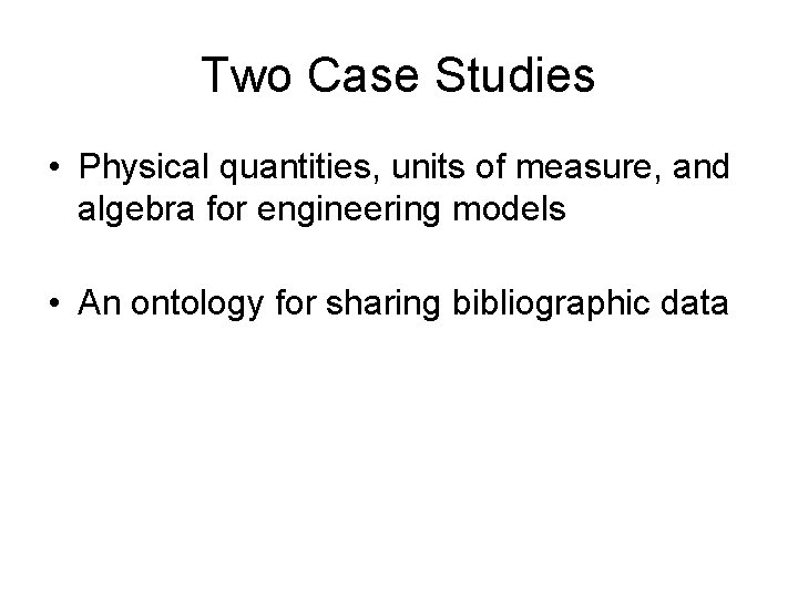 Two Case Studies • Physical quantities, units of measure, and algebra for engineering models