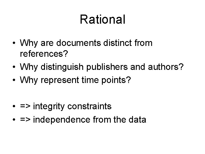 Rational • Why are documents distinct from references? • Why distinguish publishers and authors?