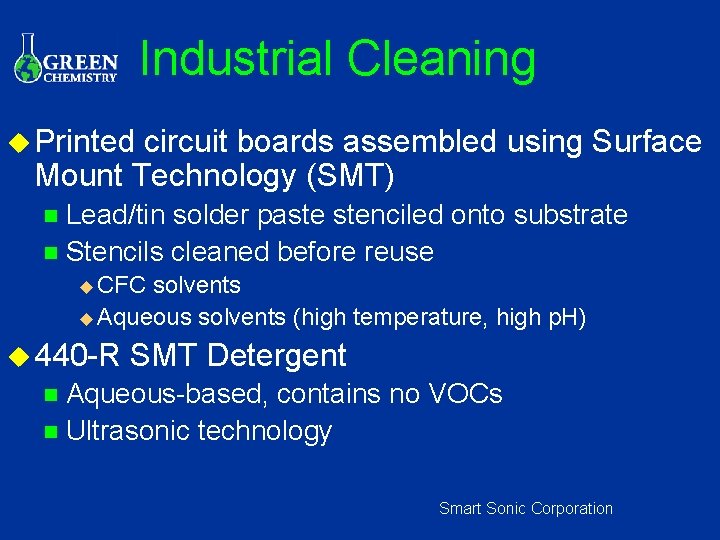 Industrial Cleaning u Printed circuit boards assembled using Surface Mount Technology (SMT) Lead/tin solder