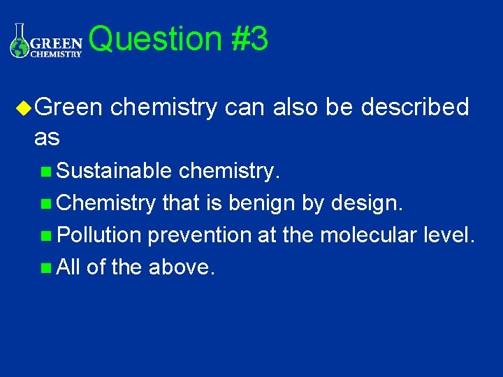 Question #3 u. Green chemistry can also be described as n Sustainable chemistry. n