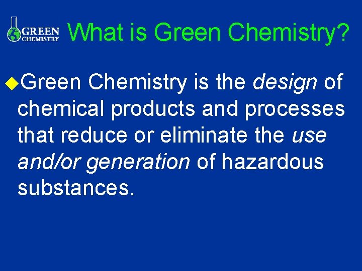 What is Green Chemistry? u. Green Chemistry is the design of chemical products and