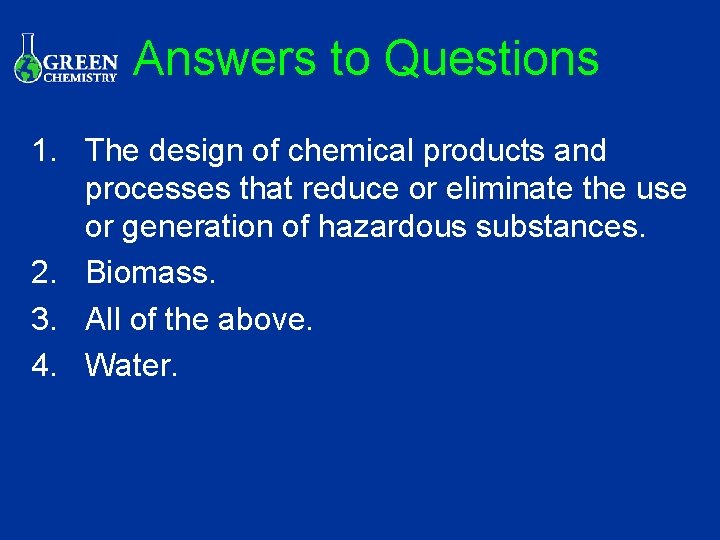 Answers to Questions 1. The design of chemical products and processes that reduce or