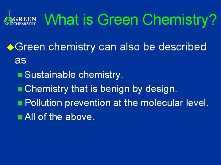 What is Green Chemistry? u. Green chemistry can also be described as n Sustainable