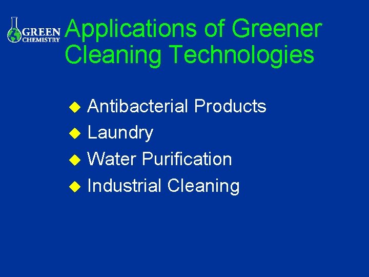 Applications of Greener Cleaning Technologies Antibacterial Products u Laundry u Water Purification u Industrial