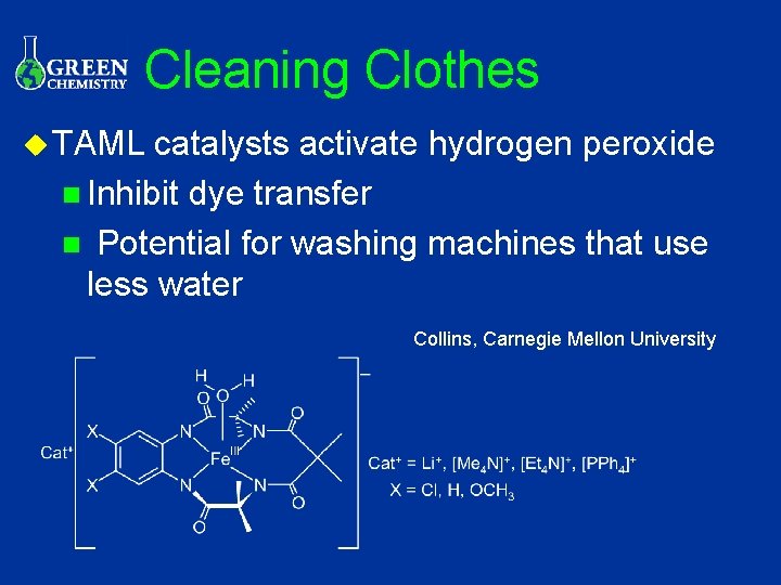 Cleaning Clothes u TAML catalysts activate hydrogen peroxide n Inhibit dye transfer n Potential