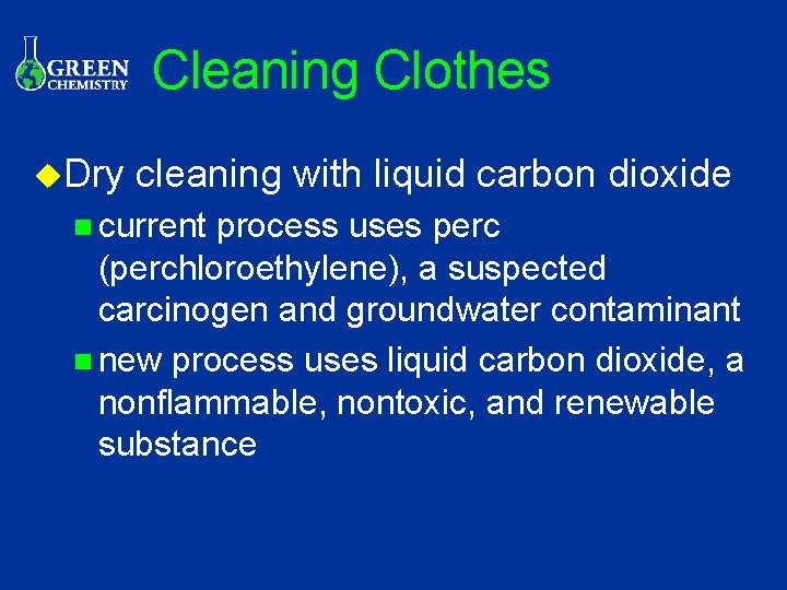 Cleaning Clothes u. Dry cleaning with liquid carbon dioxide n current process uses perc