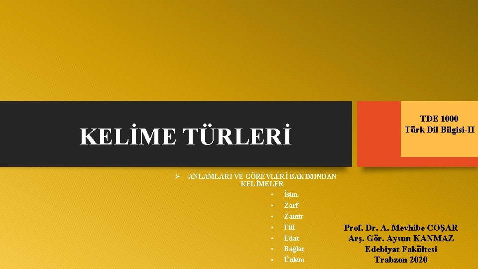 KELİME TÜRLERİ Ø TDE 1000 Türk Dil Bilgisi-II ANLAMLARI VE GÖREVLERİ BAKIMINDAN KELİMELER •