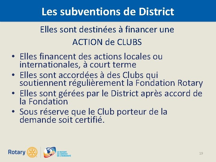 Les subventions de District Elles sont destinées à financer une ACTION de CLUBS •