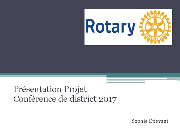 Présentation Projet Conférence de district 2017 Sophie Etievant 