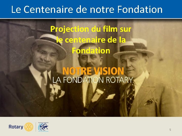 Le Centenaire de notre Fondation Projection du film sur le centenaire de la Fondation