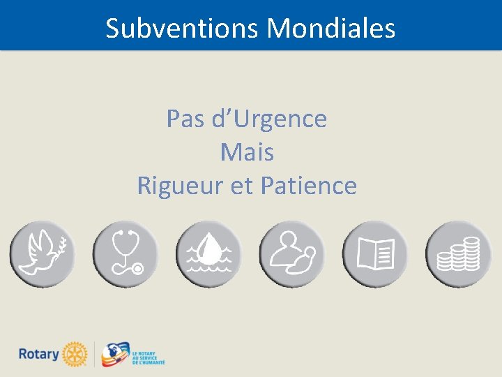 Subventions Mondiales Pas d’Urgence Mais Rigueur et Patience 