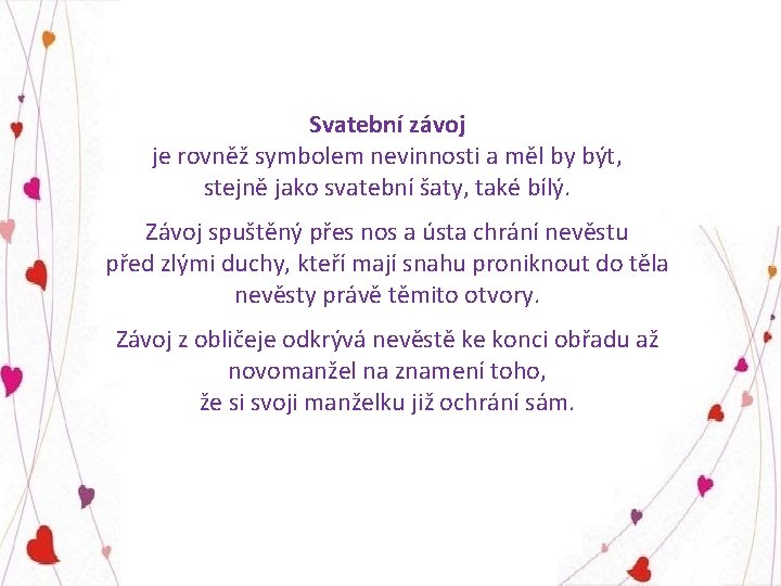 Svatební závoj je rovněž symbolem nevinnosti a měl by být, stejně jako svatební šaty,