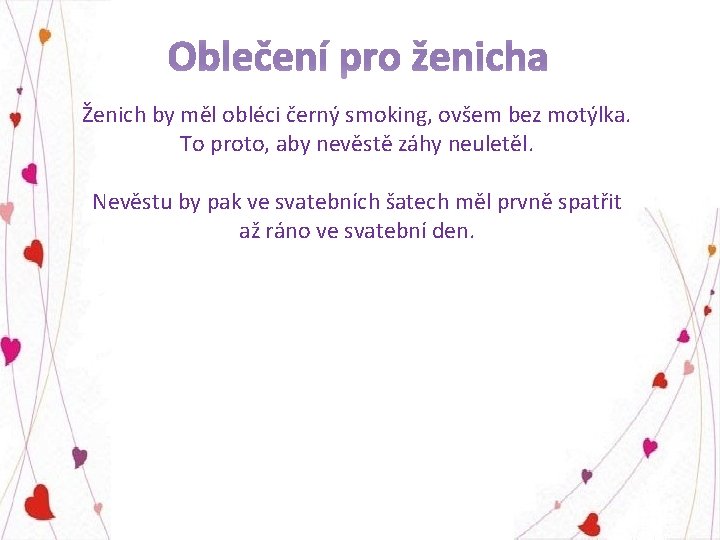 Ženich by měl obléci černý smoking, ovšem bez motýlka. To proto, aby nevěstě záhy