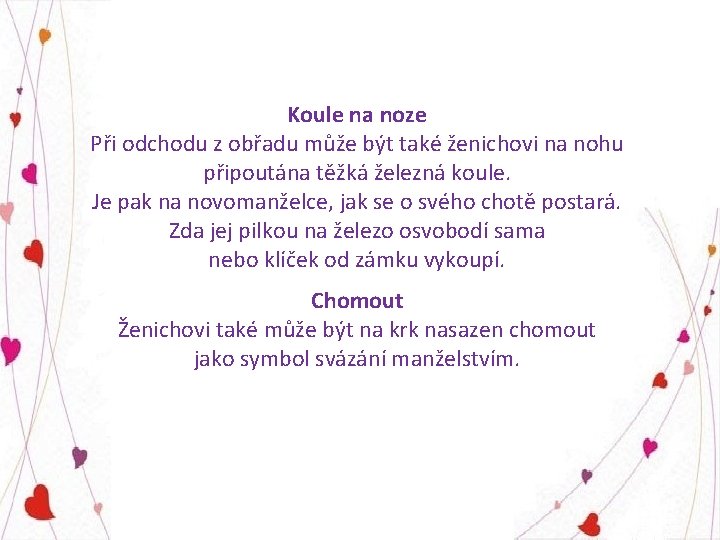 Koule na noze Při odchodu z obřadu může být také ženichovi na nohu připoutána