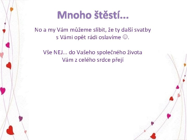 No a my Vám můžeme slíbit, že ty další svatby s Vámi opět rádi