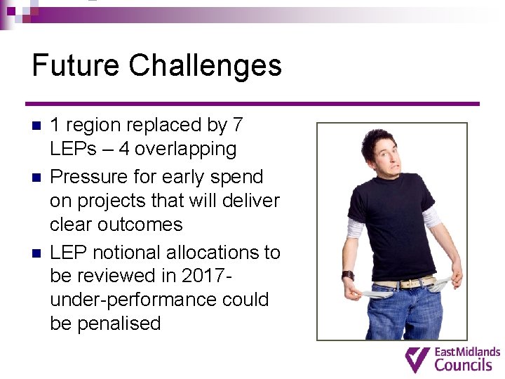 Future Challenges n n n 1 region replaced by 7 LEPs – 4 overlapping Future Challenges n n n 1 region replaced by 7 LEPs – 4 overlapping