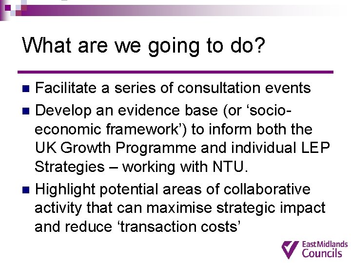 What are we going to do? Facilitate a series of consultation events n Develop What are we going to do? Facilitate a series of consultation events n Develop