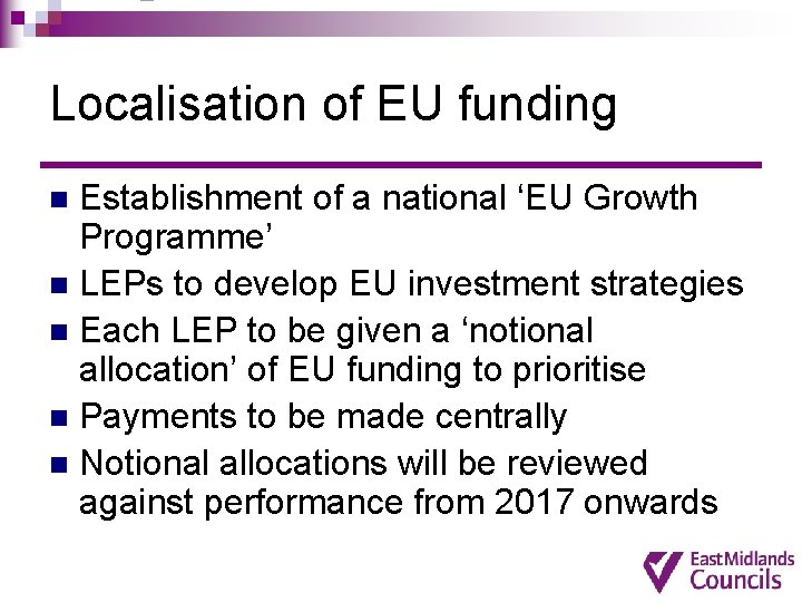 Localisation of EU funding Establishment of a national ‘EU Growth Programme’ n LEPs to Localisation of EU funding Establishment of a national ‘EU Growth Programme’ n LEPs to