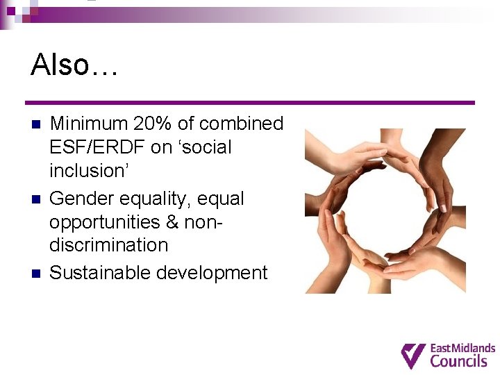 Also… n n n Minimum 20% of combined ESF/ERDF on ‘social inclusion’ Gender equality, Also… n n n Minimum 20% of combined ESF/ERDF on ‘social inclusion’ Gender equality,