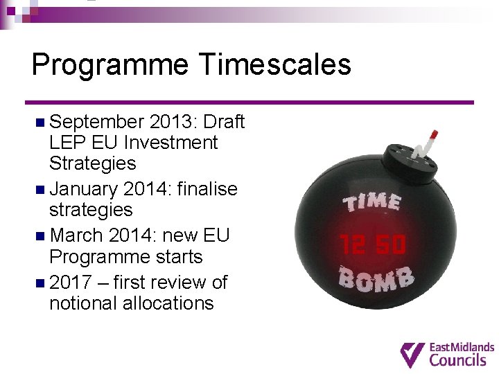 Programme Timescales n September 2013: Draft LEP EU Investment Strategies n January 2014: finalise Programme Timescales n September 2013: Draft LEP EU Investment Strategies n January 2014: finalise