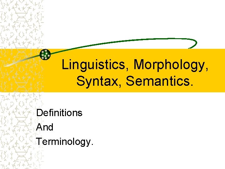 Linguistics, Morphology, Syntax, Semantics. Definitions And Terminology. 