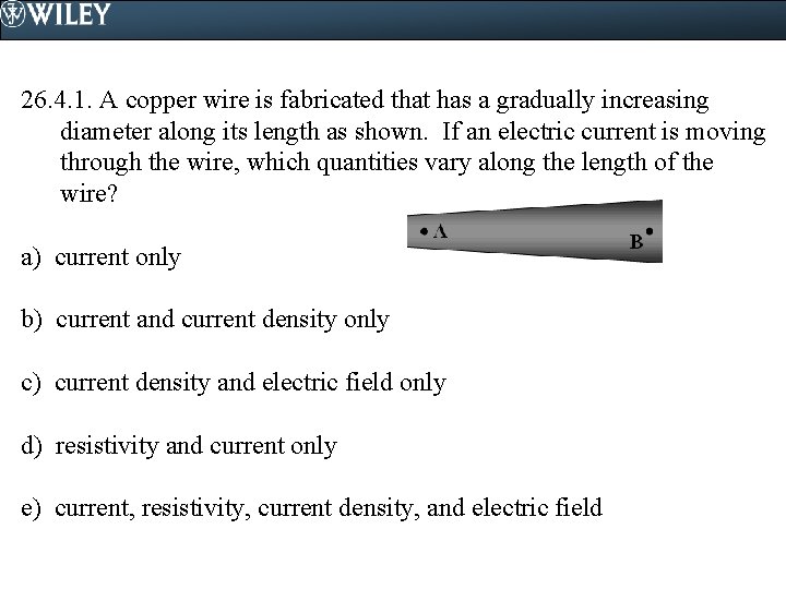 26. 4. 1. A copper wire is fabricated that has a gradually increasing diameter 26. 4. 1. A copper wire is fabricated that has a gradually increasing diameter