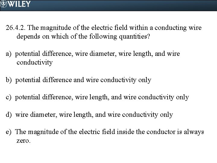 26. 4. 2. The magnitude of the electric field within a conducting wire depends 26. 4. 2. The magnitude of the electric field within a conducting wire depends