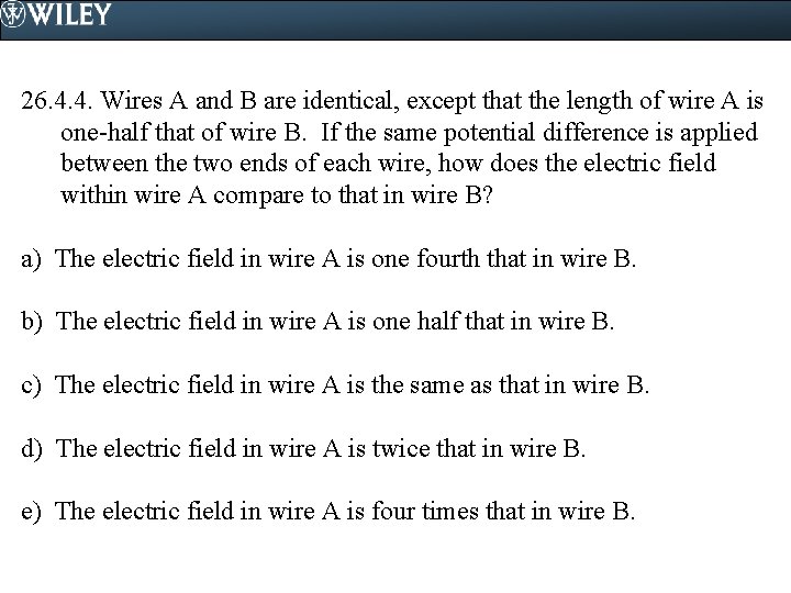 26. 4. 4. Wires A and B are identical, except that the length of 26. 4. 4. Wires A and B are identical, except that the length of