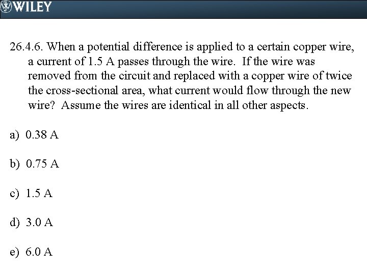 26. 4. 6. When a potential difference is applied to a certain copper wire, 26. 4. 6. When a potential difference is applied to a certain copper wire,