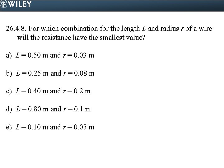 26. 4. 8. For which combination for the length L and radius r of 26. 4. 8. For which combination for the length L and radius r of