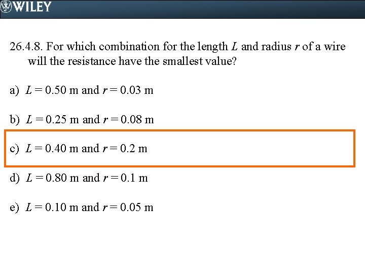 26. 4. 8. For which combination for the length L and radius r of 26. 4. 8. For which combination for the length L and radius r of