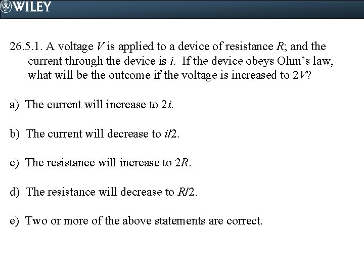 26. 5. 1. A voltage V is applied to a device of resistance R; 26. 5. 1. A voltage V is applied to a device of resistance R;