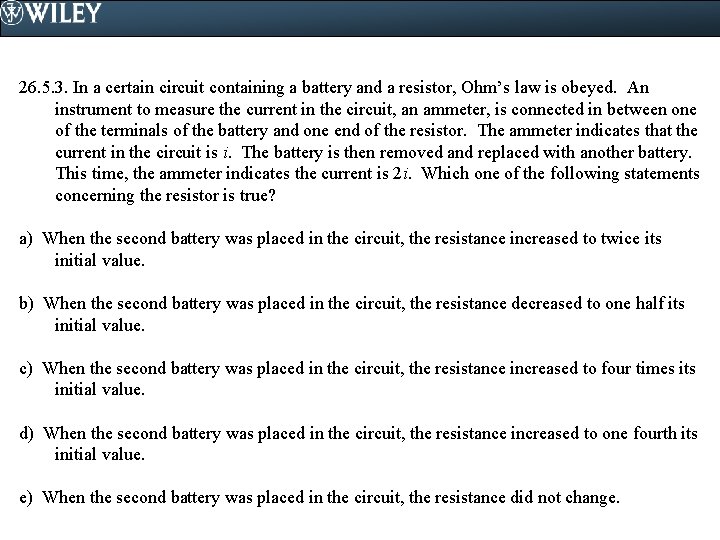 26. 5. 3. In a certain circuit containing a battery and a resistor, Ohm’s 26. 5. 3. In a certain circuit containing a battery and a resistor, Ohm’s