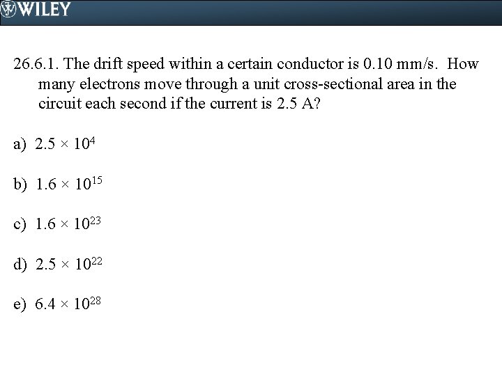 26. 6. 1. The drift speed within a certain conductor is 0. 10 mm/s. 26. 6. 1. The drift speed within a certain conductor is 0. 10 mm/s.