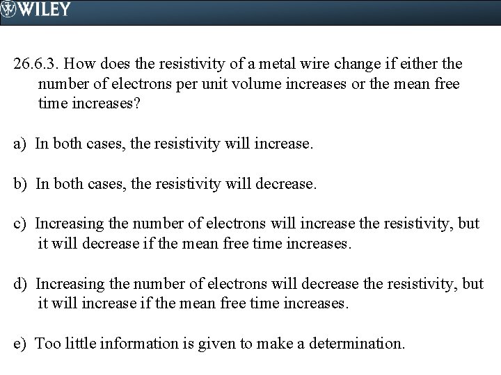 26. 6. 3. How does the resistivity of a metal wire change if either 26. 6. 3. How does the resistivity of a metal wire change if either