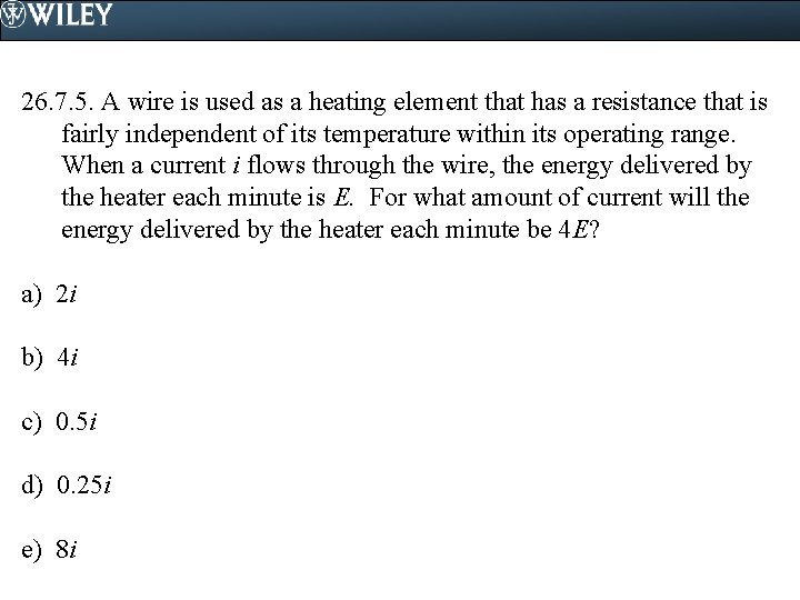 26. 7. 5. A wire is used as a heating element that has a 26. 7. 5. A wire is used as a heating element that has a