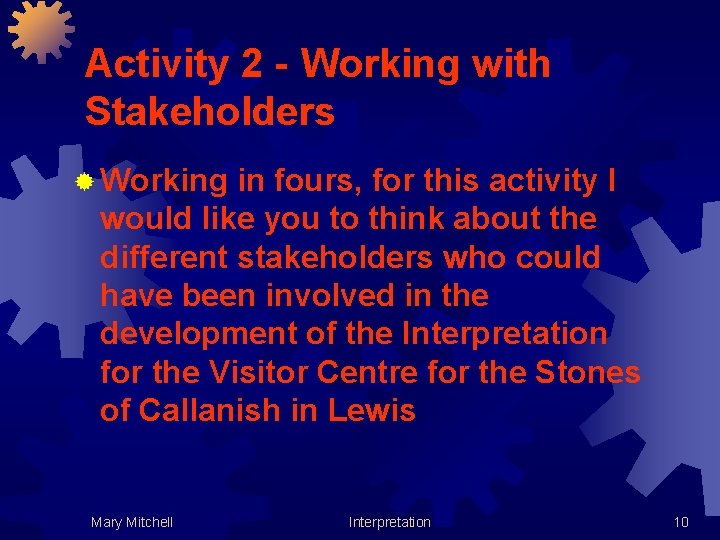 Activity 2 - Working with Stakeholders ® Working in fours, for this activity I