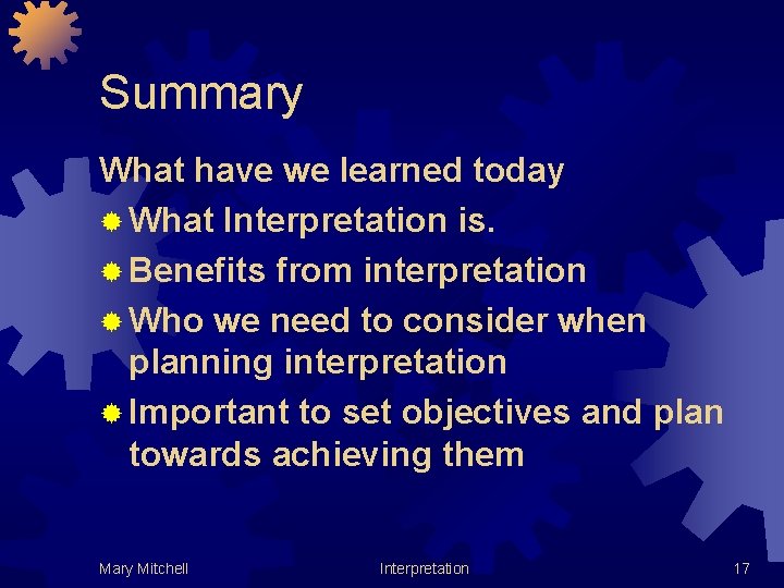 Summary What have we learned today ® What Interpretation is. ® Benefits from interpretation