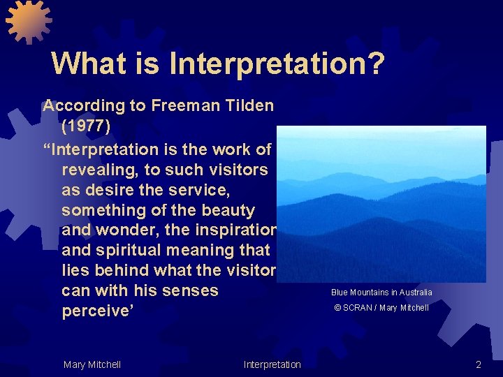 What is Interpretation? According to Freeman Tilden (1977) “Interpretation is the work of revealing,