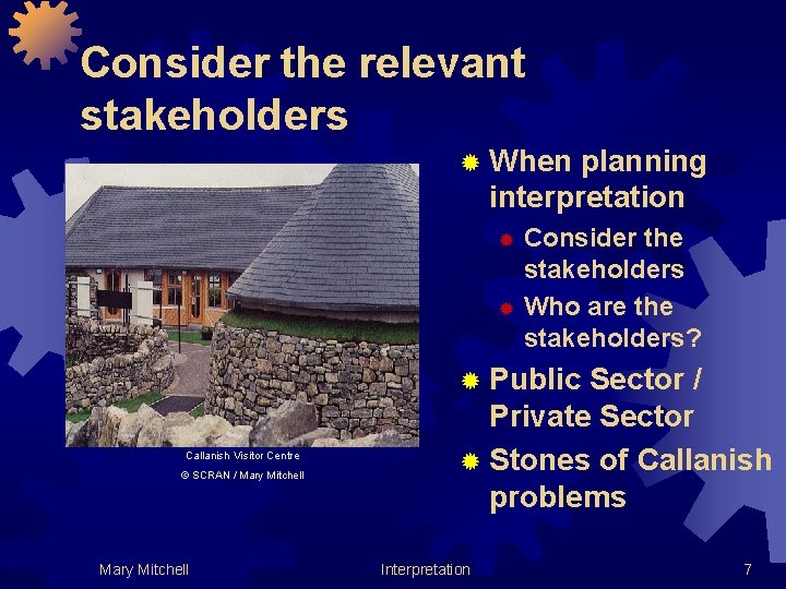 Consider the relevant stakeholders ® When planning interpretation Consider the stakeholders ® Who are