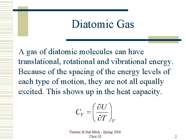 Diatomic Gas A gas of diatomic molecules can have translational, rotational and vibrational energy.