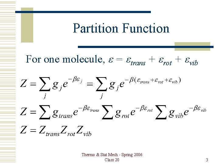 Partition Function For one molecule, e = etrans + erot + evib Thermo &