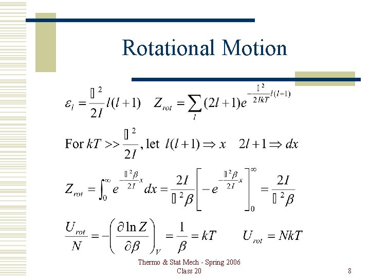 Rotational Motion Thermo & Stat Mech - Spring 2006 Class 20 8 