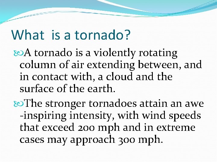 What is a tornado? A tornado is a violently rotating column of air extending What is a tornado? A tornado is a violently rotating column of air extending