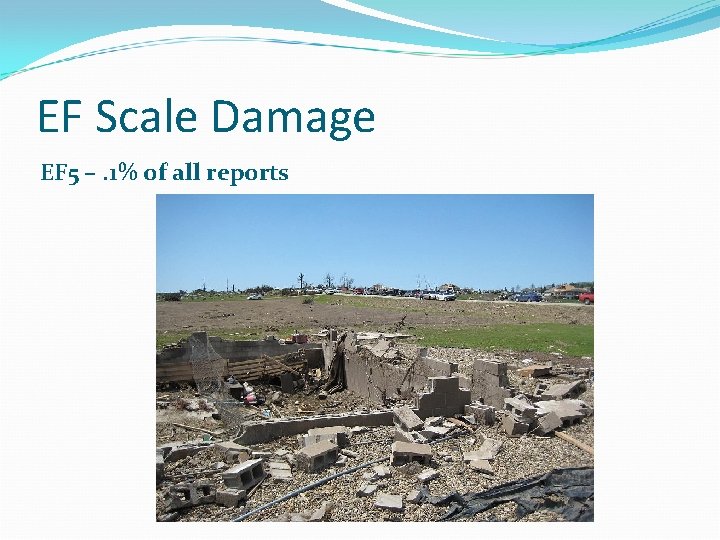 EF Scale Damage EF 5 –. 1% of all reports EF Scale Damage EF 5 –. 1% of all reports