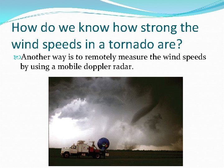 How do we know how strong the wind speeds in a tornado are? Another How do we know how strong the wind speeds in a tornado are? Another